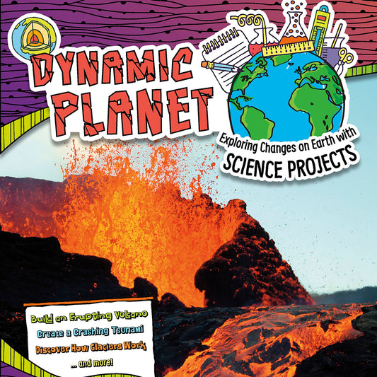 Dynamic Planet : Exploring Changes on Earth with Science Projects