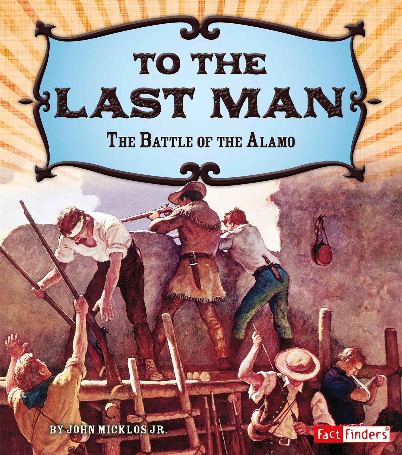 To the Last Man : The Battle of the Alamo
