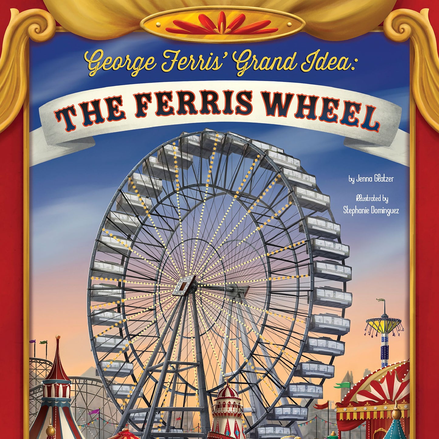 George Ferris' Grand Idea : The Ferris Wheel