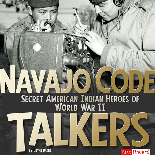 Navajo Code Talkers : Secret American Indian Heroes of World War II