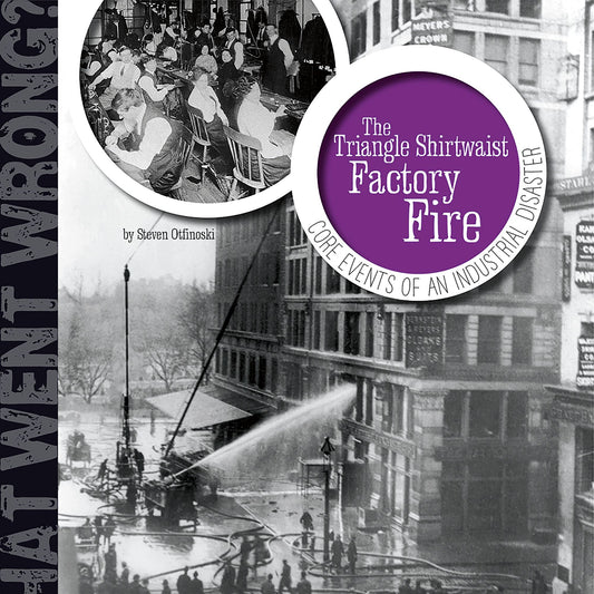 The Triangle Shirtwaist Factory Fire : Core Events of an Industrial Disaster