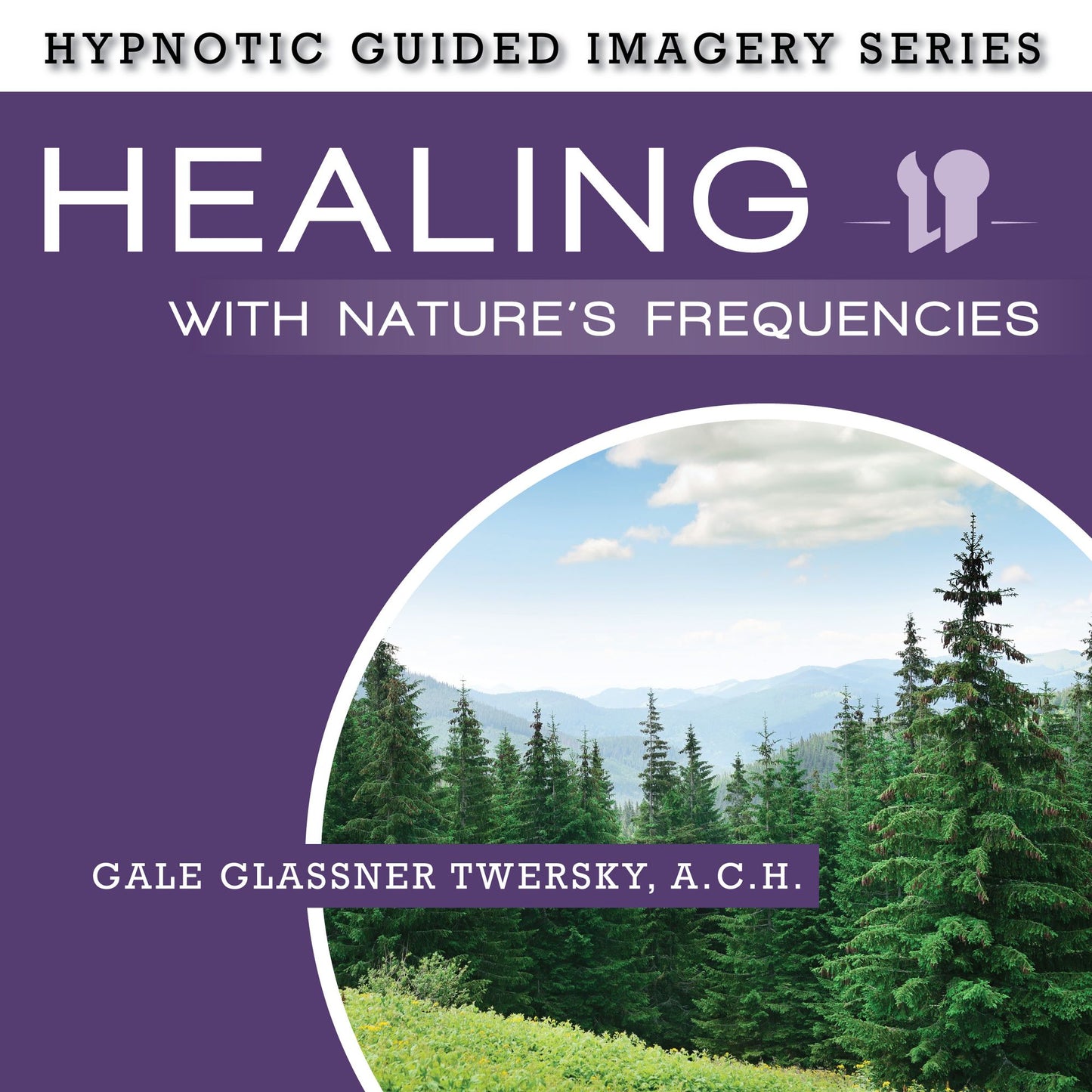 Healing with Nature's Frequencies: The Hypnotic Guided Imagery Series