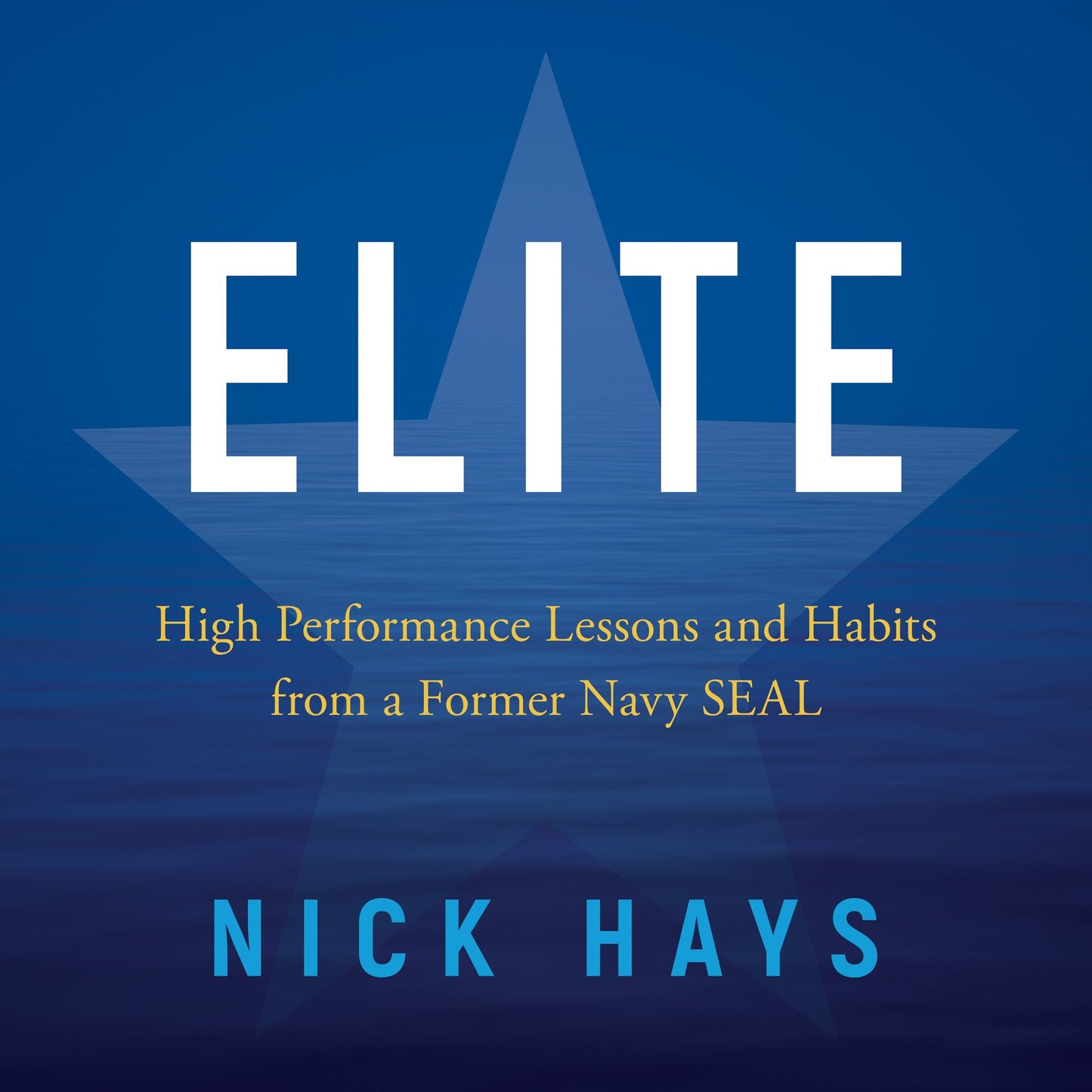 Elite: High Performance Lessons and Habits from a Former Navy SEAL