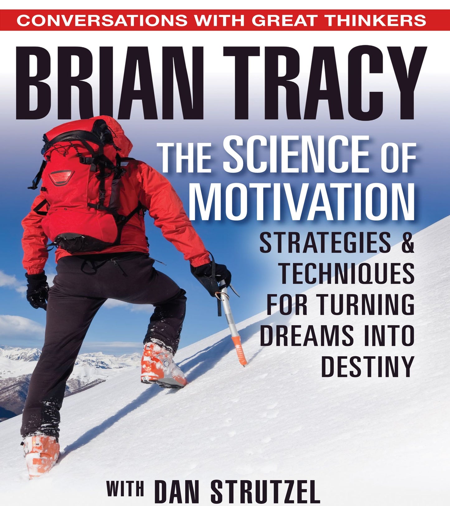 The Science of Motivation: Strategies & Techniques for Turning Dreams into Destiny
