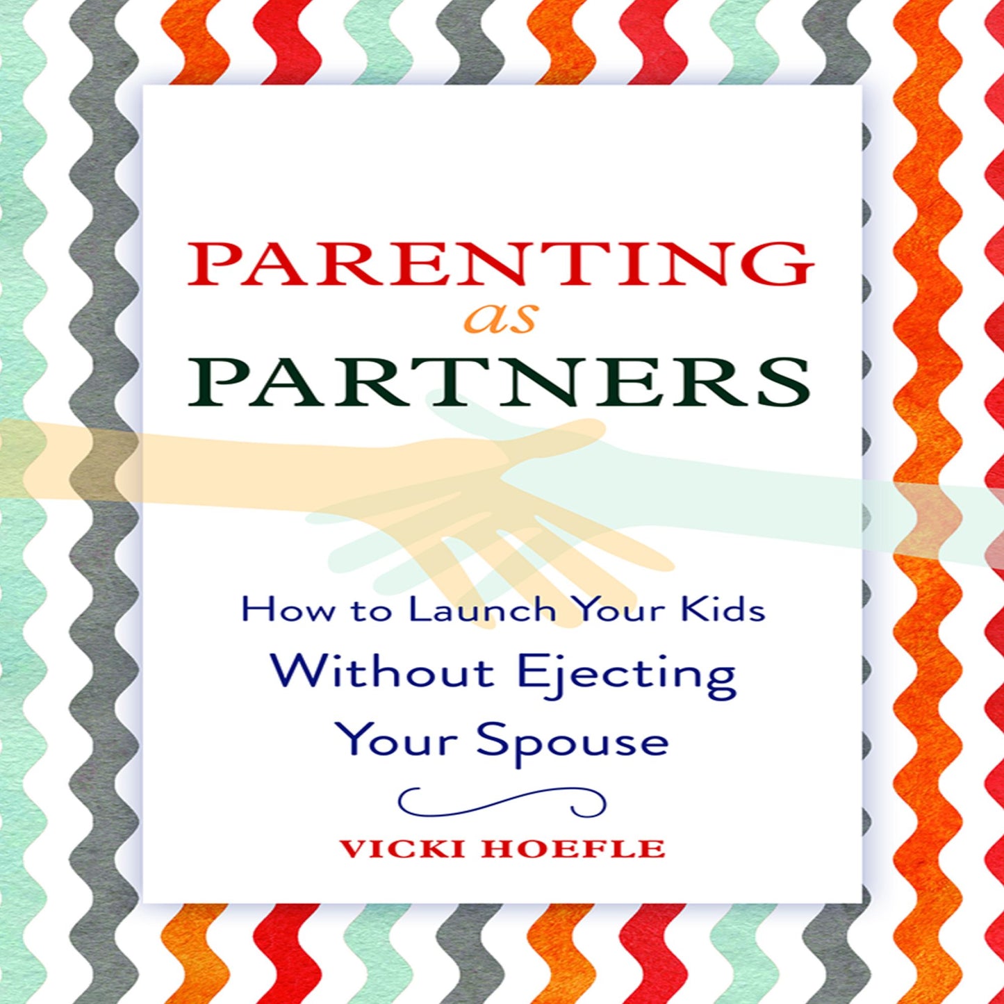 Parenting as Partners: How to Launch Your Kids Without Ejecting Your Spouse