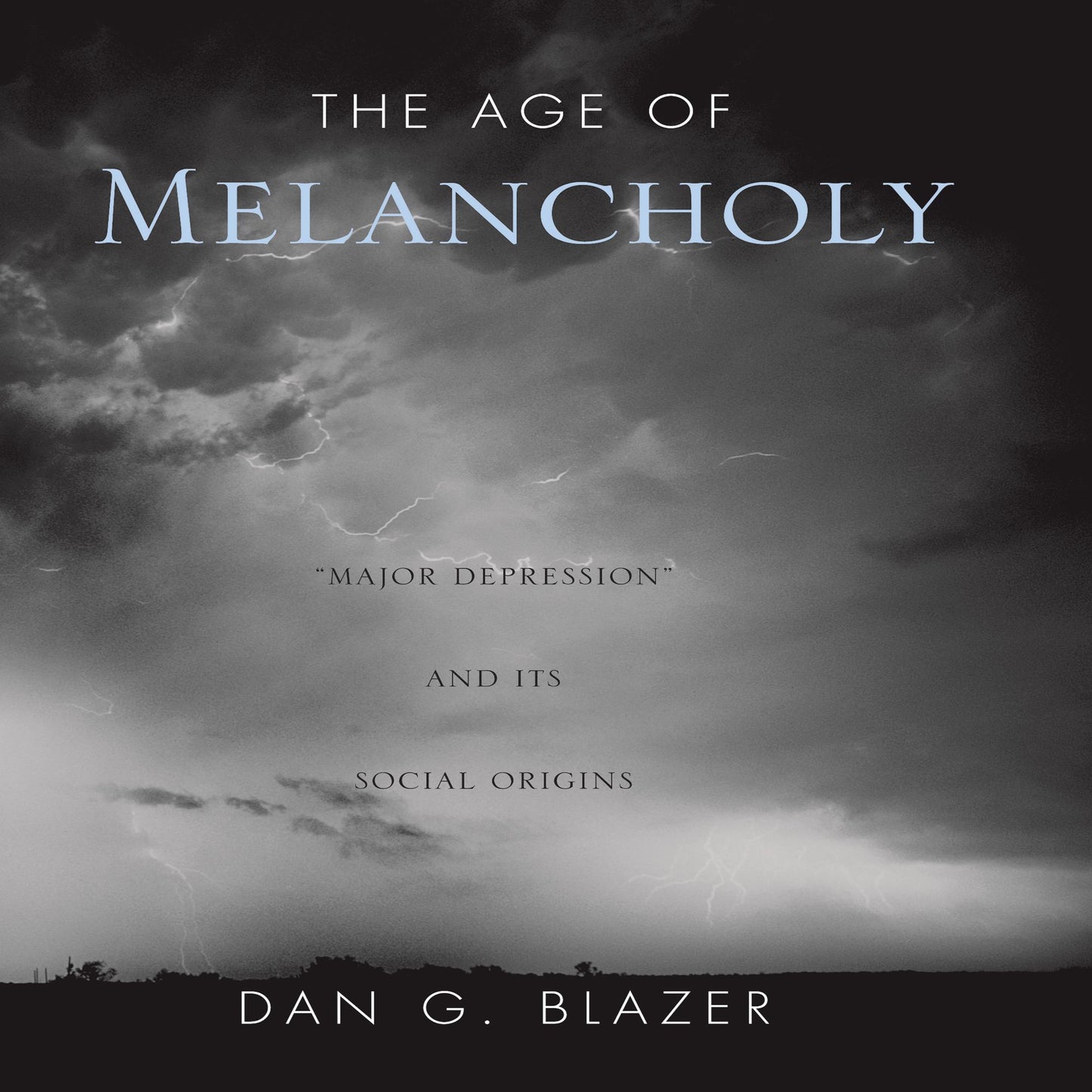 The Age of Melancholy: "Major Depression" and its Social Origin