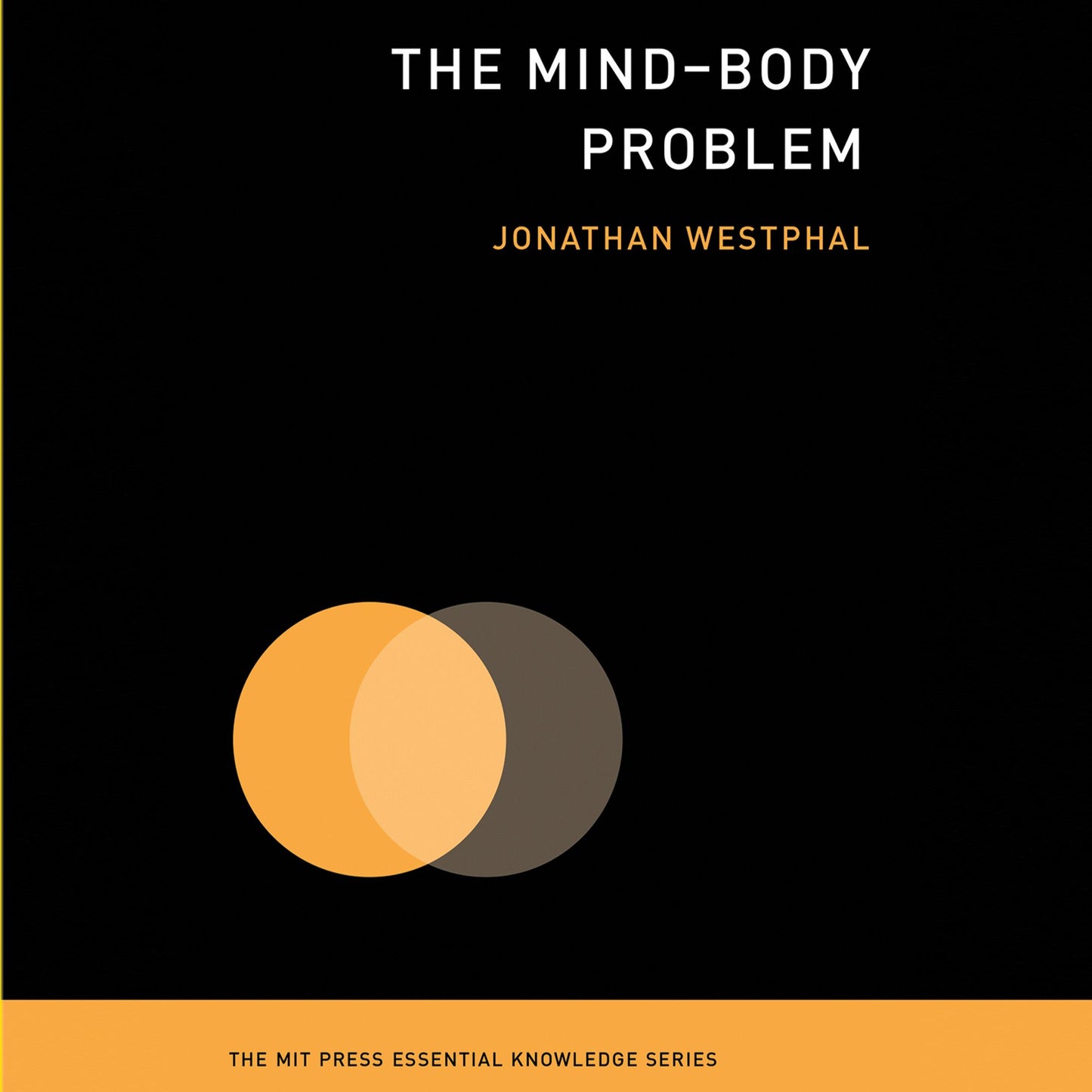 The Mind-Body Problem: The MIT Press Essential Knowledge Series