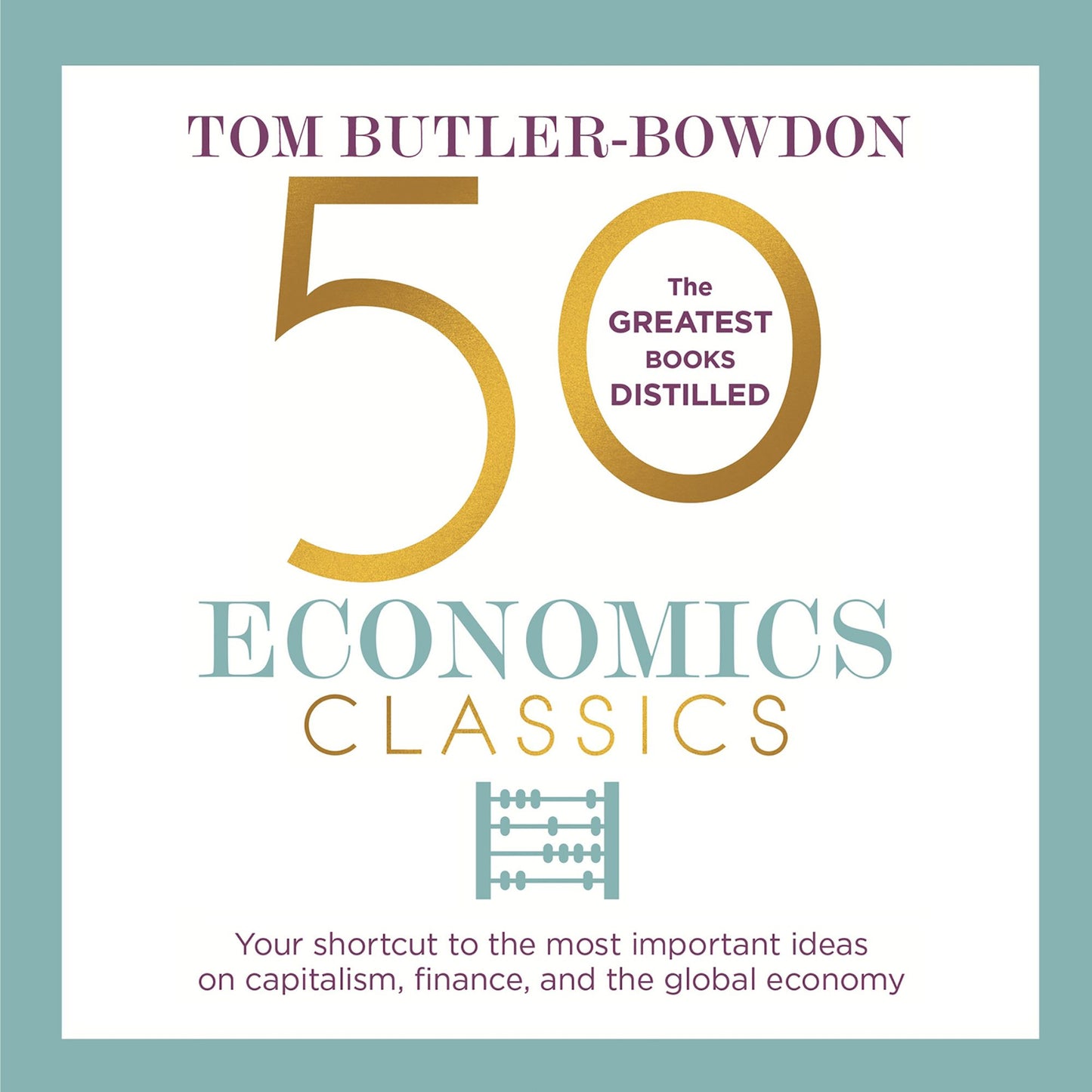 50 Economics Classics: Your shortcut to the most important ideas on capitalism, finance, and the global economy