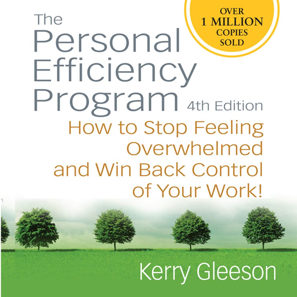 The Personal Efficiency Program: 4th Edition: How to Stop Feeling Overwhelmed and Win Back Control of Your Work!