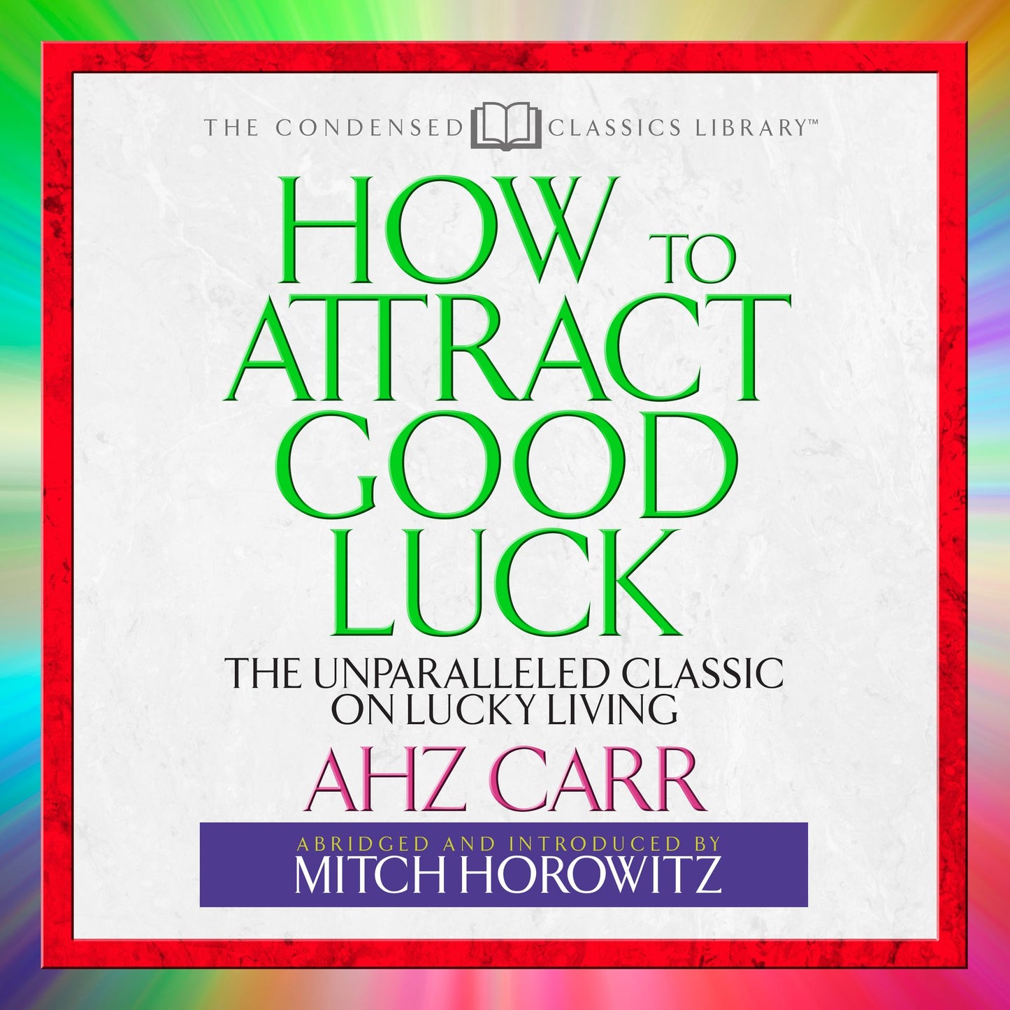 How to Attract Good Luck: The Unparalled Classic on Lucky Living (Abridged)