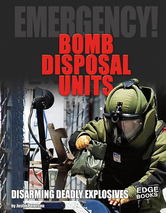 Bomb Disposal Units : Disarming Deadly Explosives