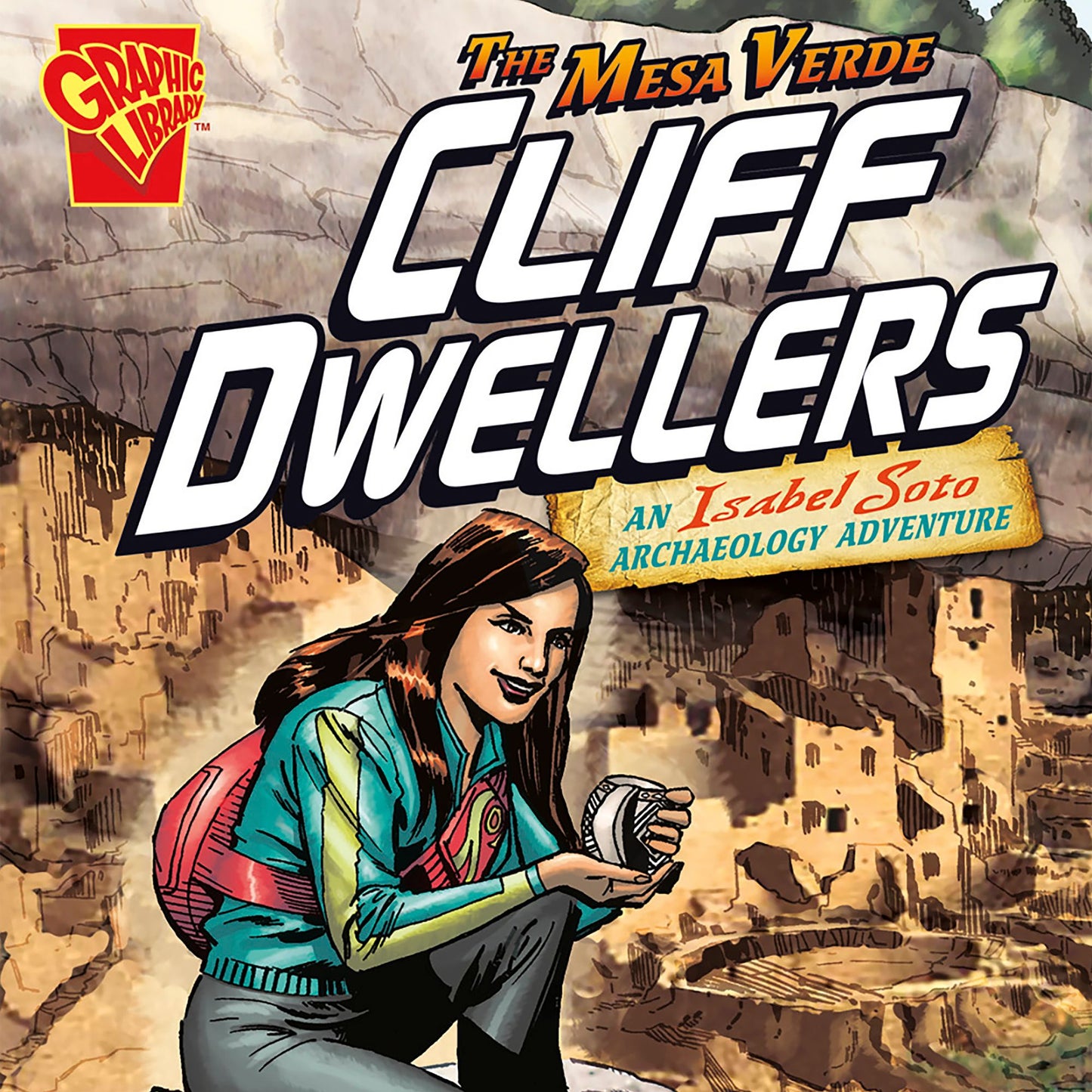 The Mesa Verde Cliff Dwellers : An Isabel Soto Archaeology Adventure