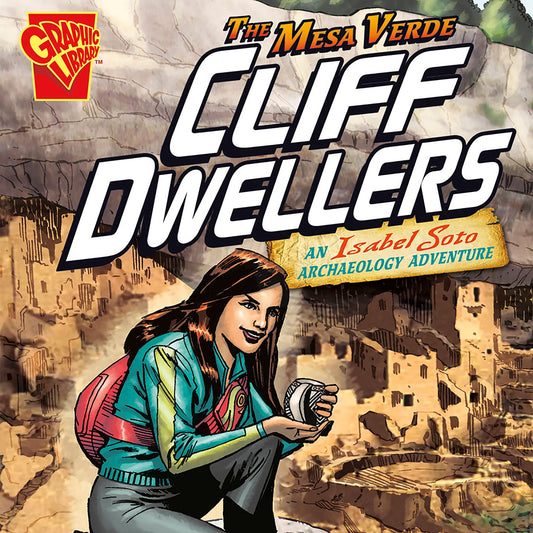 The Mesa Verde Cliff Dwellers : An Isabel Soto Archaeology Adventure