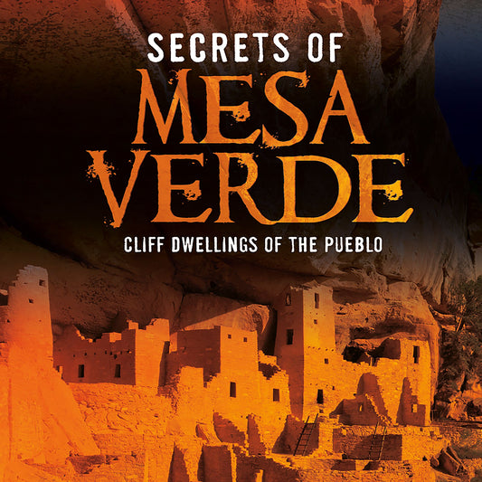 Secrets of Mesa Verde : Cliff Dwellings of the Pueblo