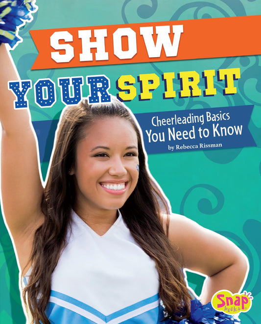 Show Your Spirit : Cheerleading Basics You Need to Know