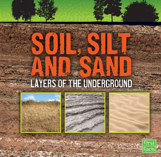 Soil, Silt, and Sand : Layers of the Underground