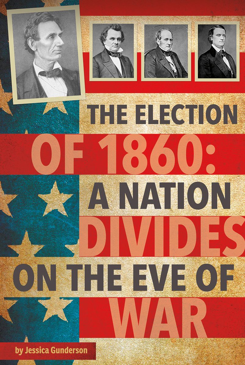The Election of 1860 : A Nation Divides on the Eve of War