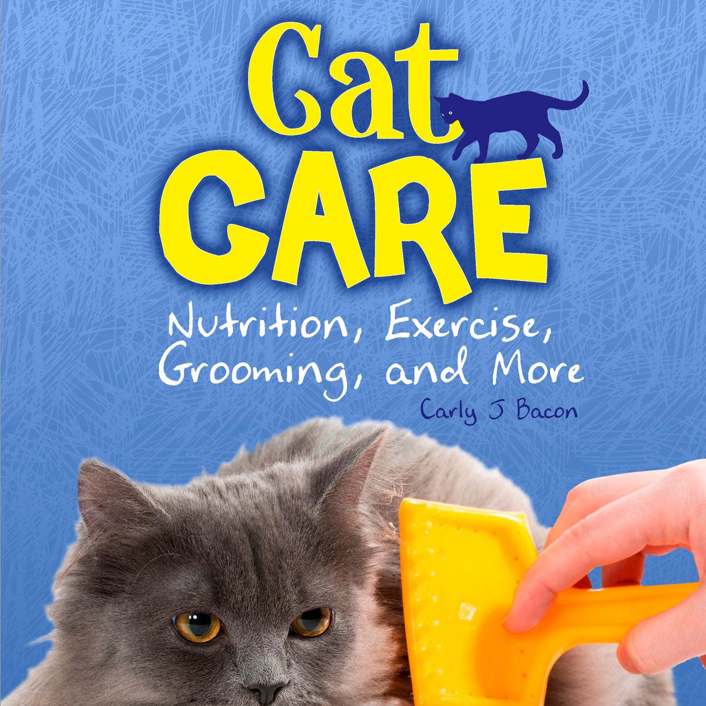 Cat Care : Nutrition, Exercise, Grooming, and More