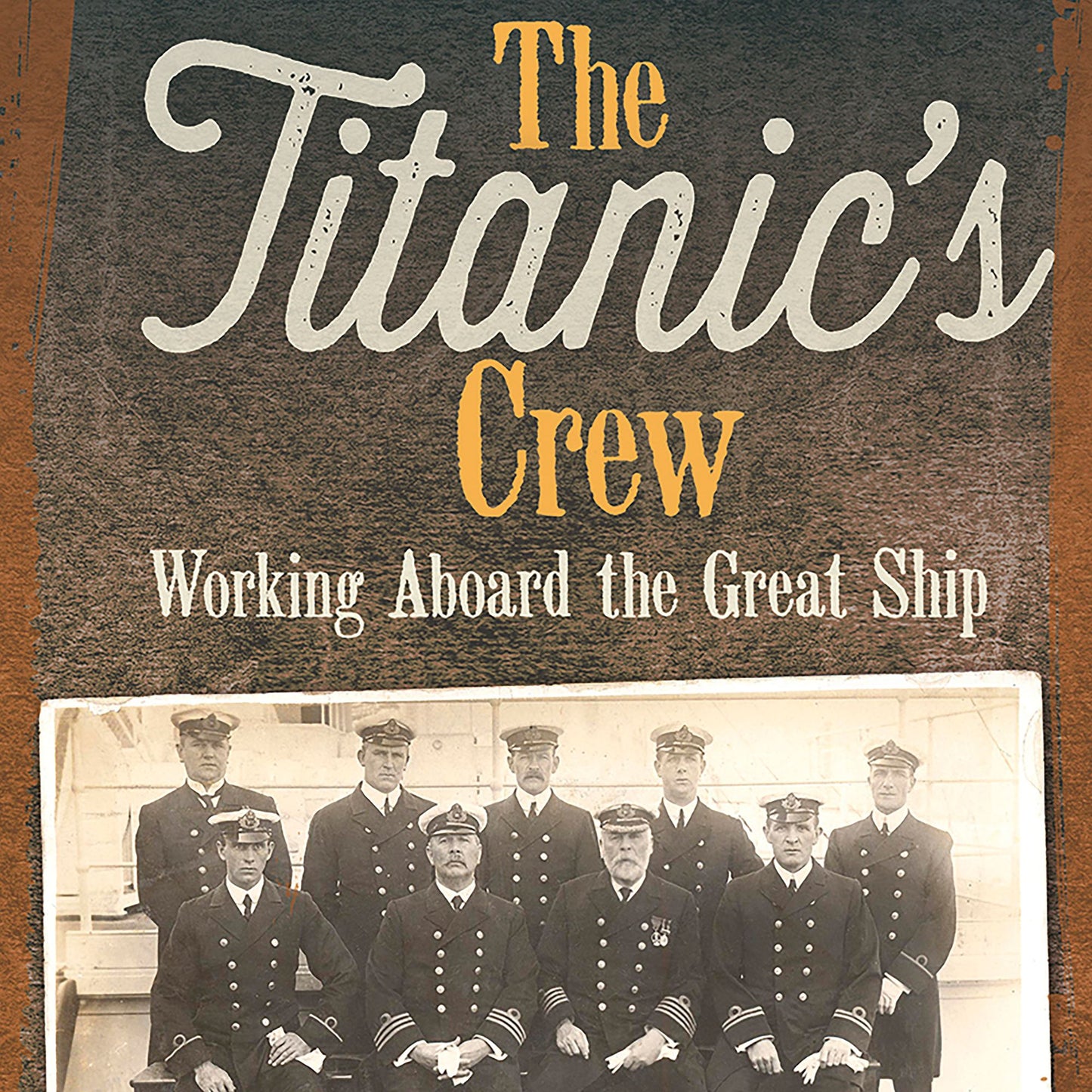 The Titanic's Crew : Working Aboard the Great Ship