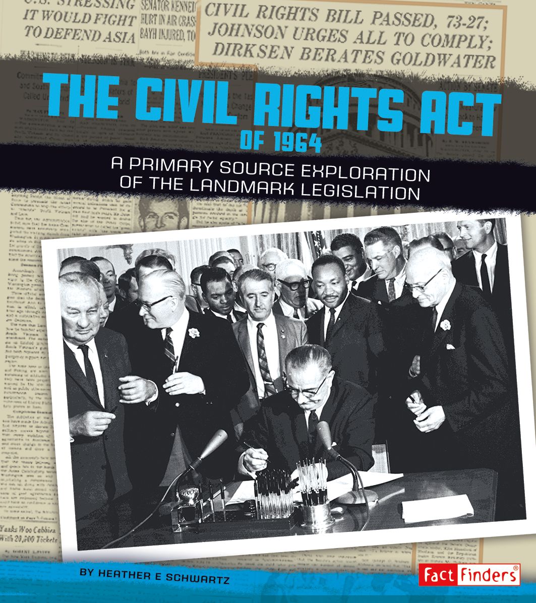 The Civil Rights Act of 1964 : A Primary Source Exploration of the Landmark Legislation