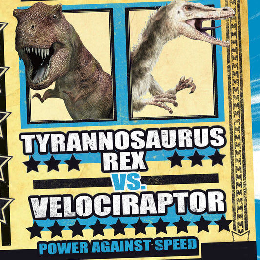 Tyrannosaurus rex vs. Velociraptor : Power Against Speed