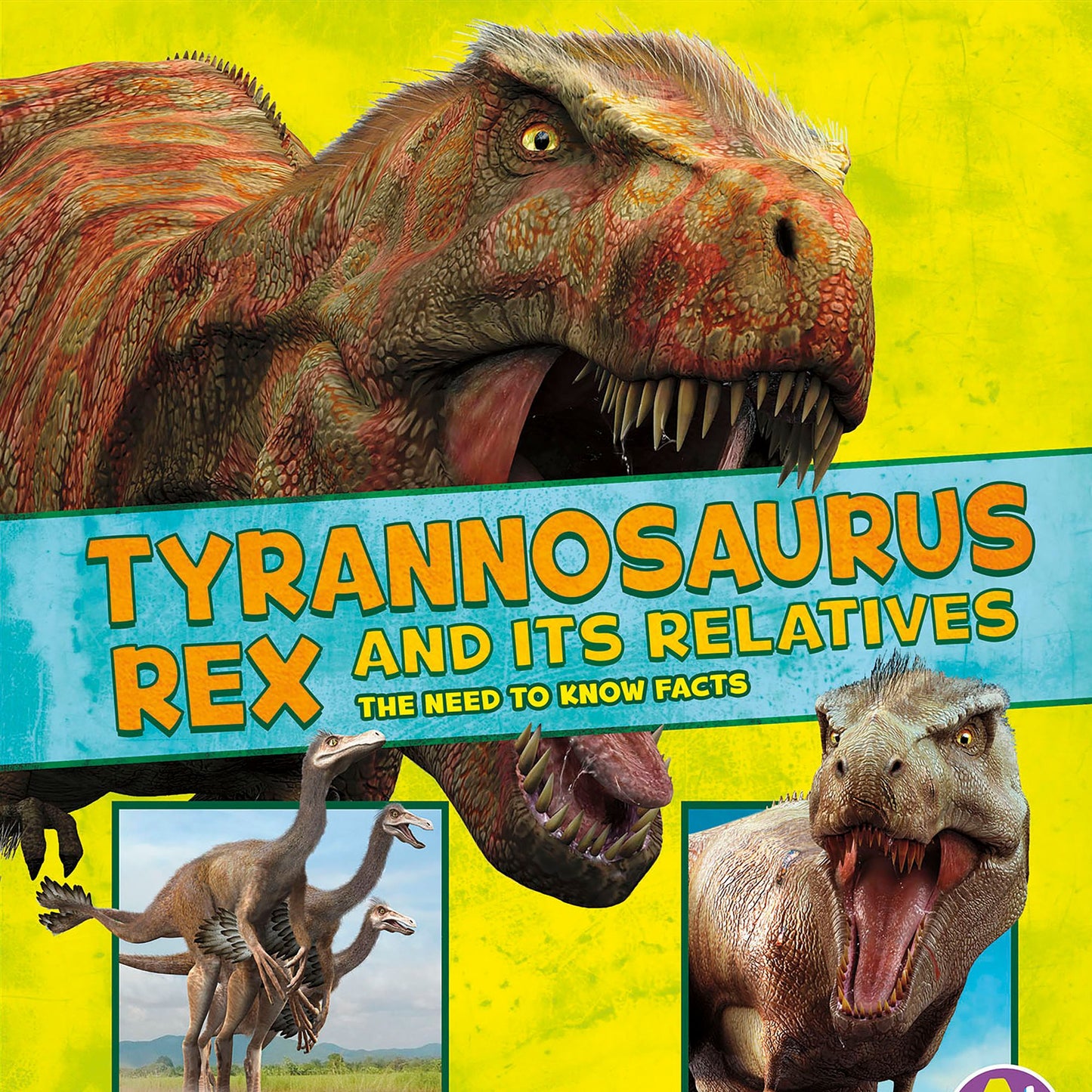 Tyrannosaurus Rex and Its Relatives : The Need-to-Know Facts