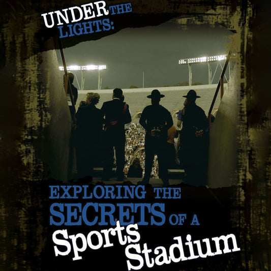 Under the Lights : Exploring the Secrets of a Sports Stadium