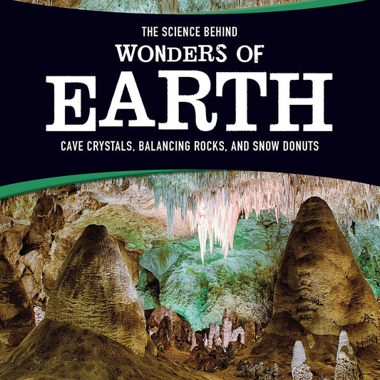 The Science Behind Wonders of Earth : Cave Crystals, Balancing Rocks, and Snow Donuts