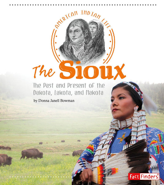 The Sioux : The Past and Present of the Dakota, Lakota, and Nakota
