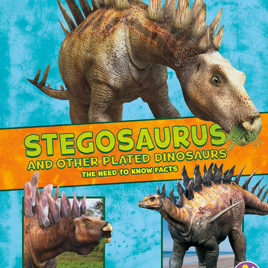 Stegosaurus and Other Plated Dinosaurs : The Need-to-Know Facts
