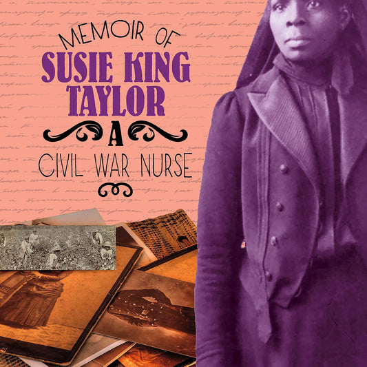 Memoir of Susie King Taylor : A Civil War Nurse