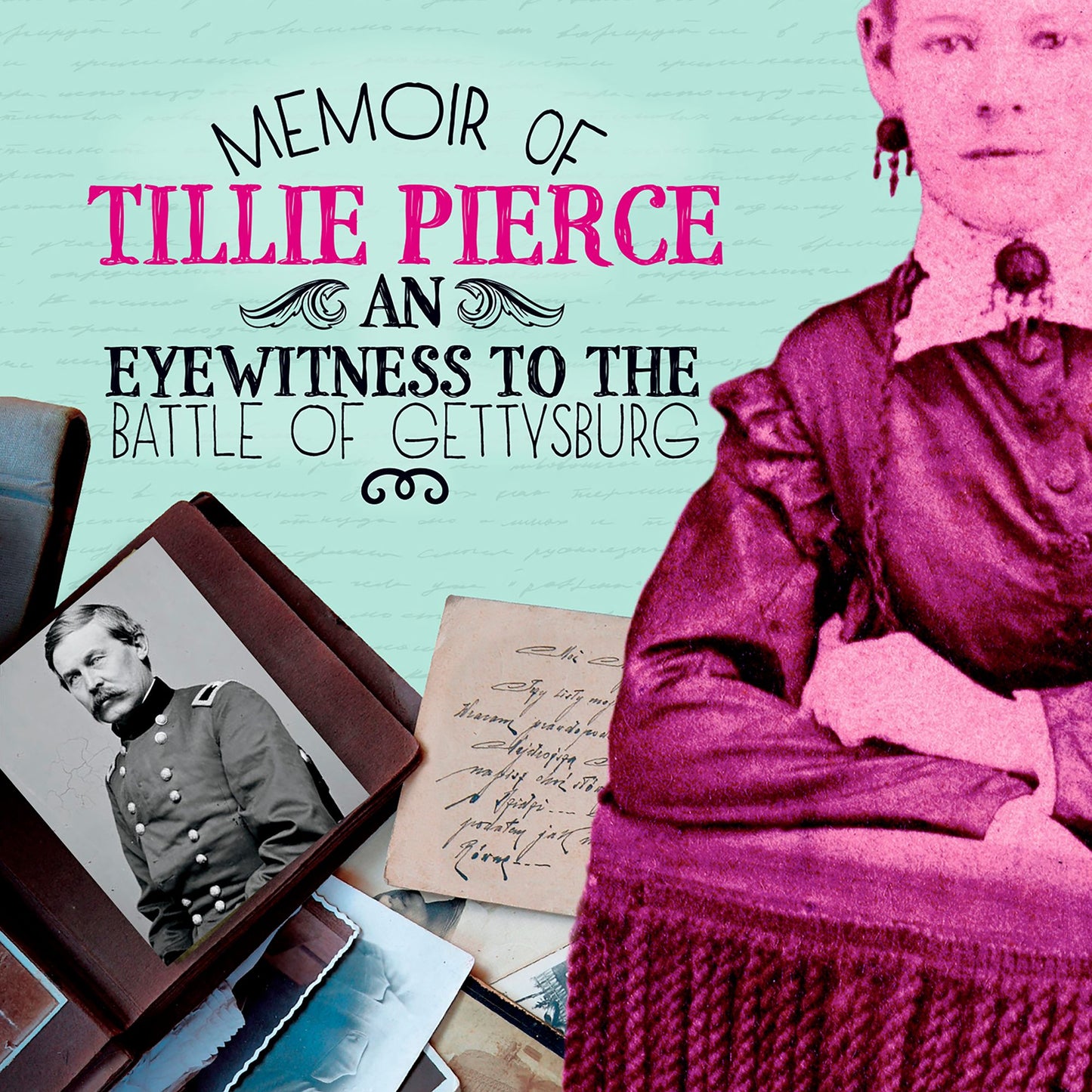 Memoir of Tillie Pierce : An Eyewitness to the Battle of Gettysburg