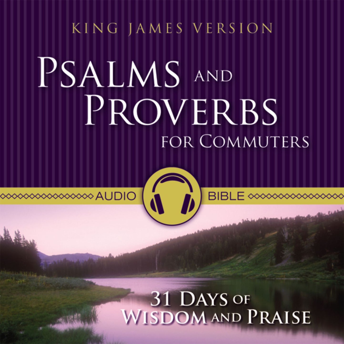 Psalms and Proverbs for Commuters : 31 Days of Praise and Wisdom from the King James Version Bible