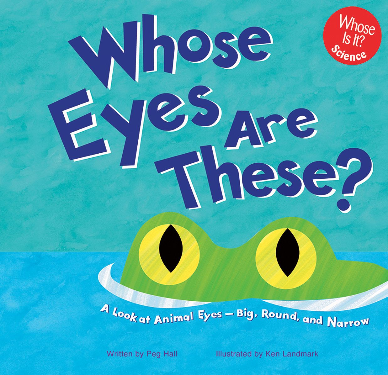 Whose Eyes Are These?: A Look at Animal Eyes - Big, Round, and Narrow