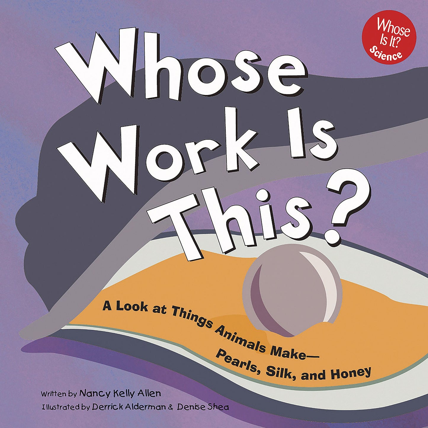 Whose Work Is This?: A Look at Things Animals Make - Pearls, Milk, and Honey
