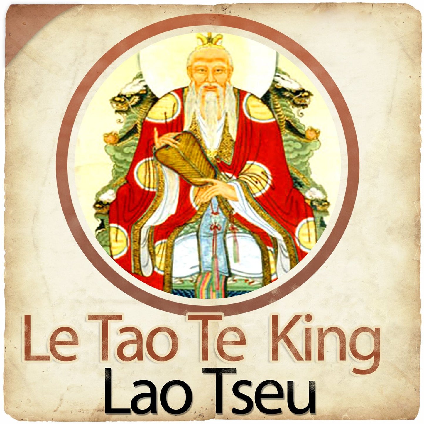 Le Tao Te King (La Voie et la Vertu) (Abridged)