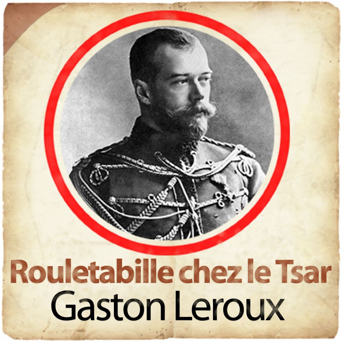 Rouletabille chez le Tsar: Les enquÃªtes de Rouletabille