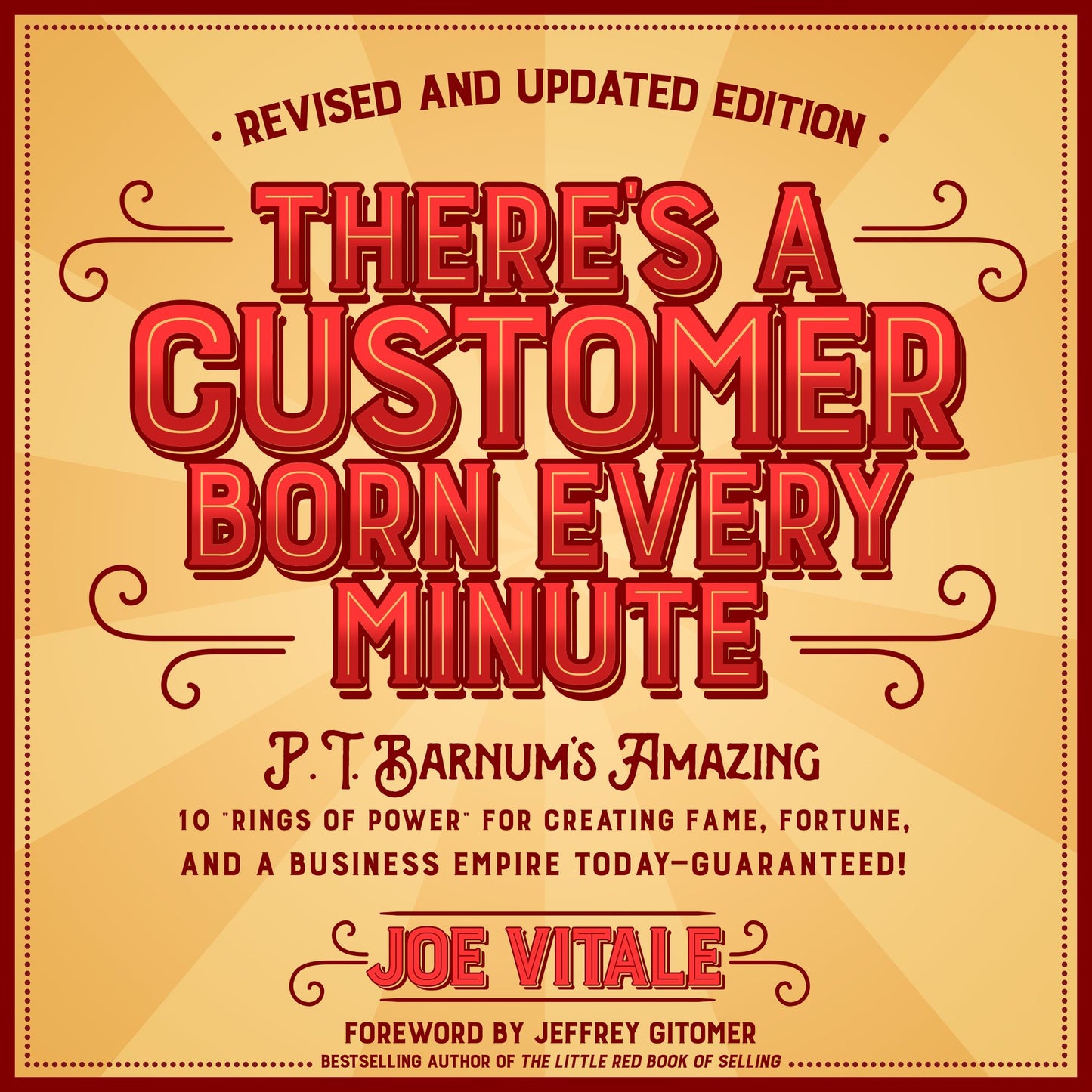 There's a Customer Born Every Minute: P.T. Barnum's Amazing 10 "Rings of Power" for Creating Fame, Fortune, and a Business Empire Today-Guaranteed!