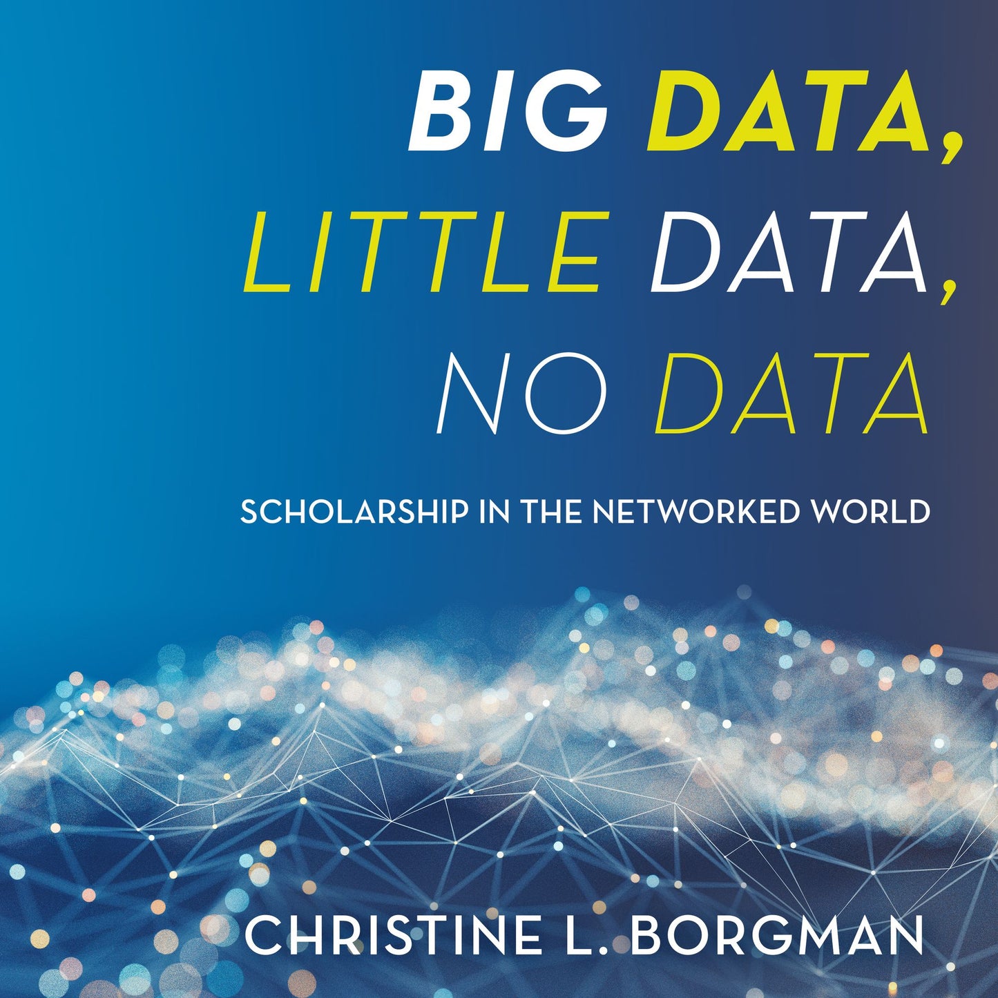 Big Data, Little Data, No Data: Scholarship in the Networked World