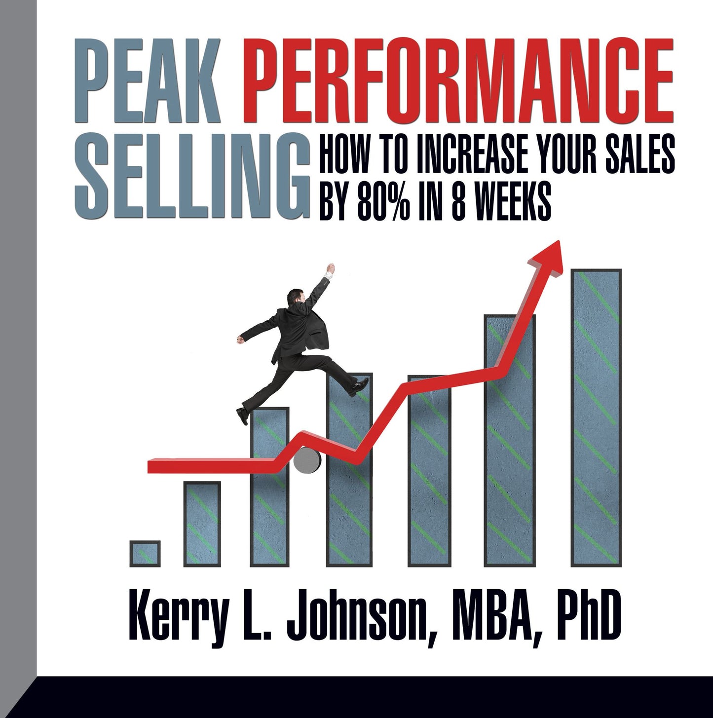 Peak Performance Selling: How to increase your sales by 80% in 8 weeks