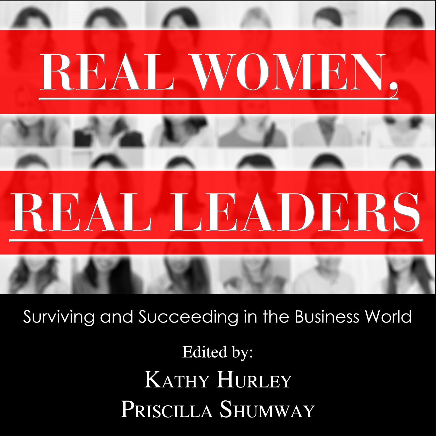 Real Women, Real Leaders: Surviving and Succeeding in the Business World