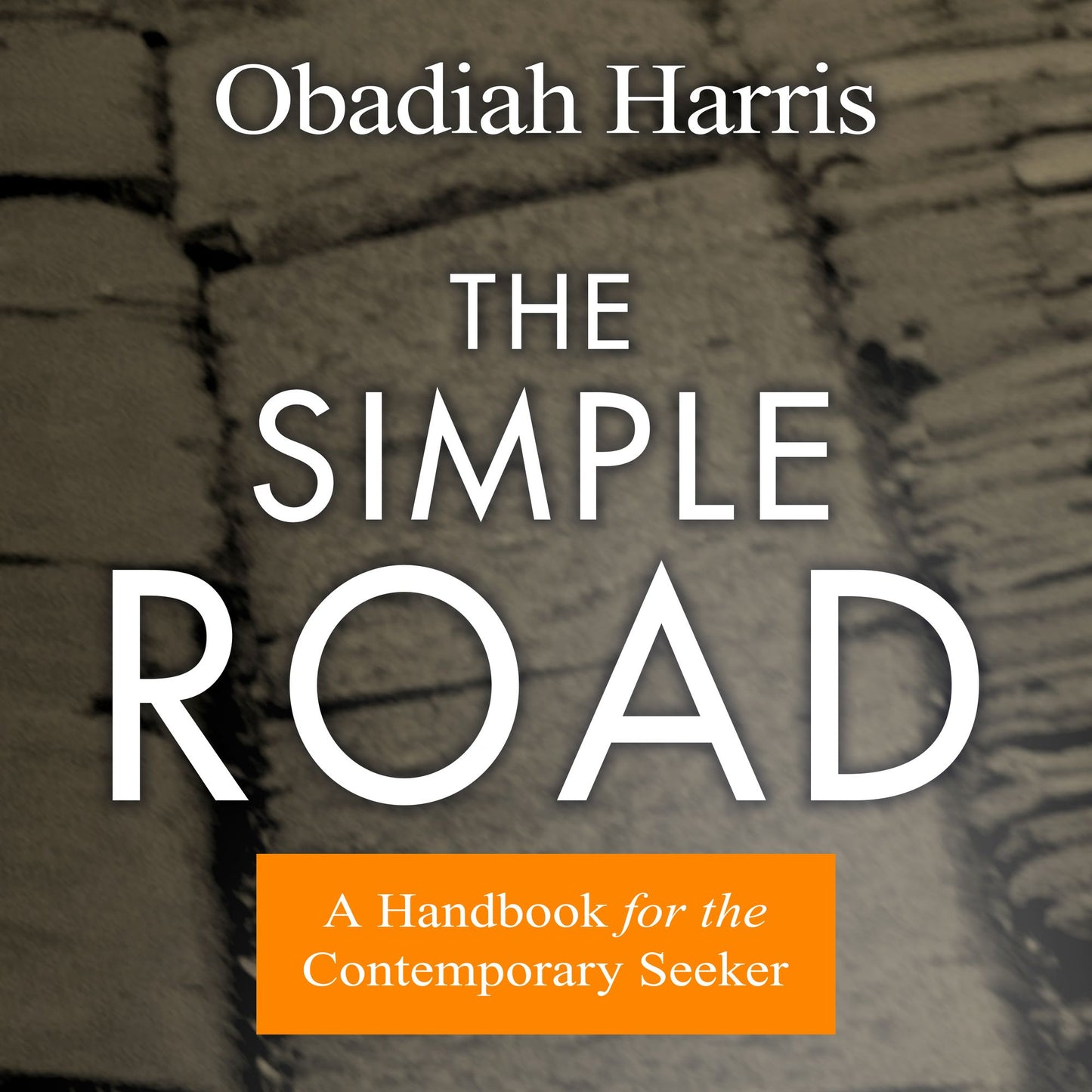 The Simple Road: A Handbook for the Contemporary Seeker