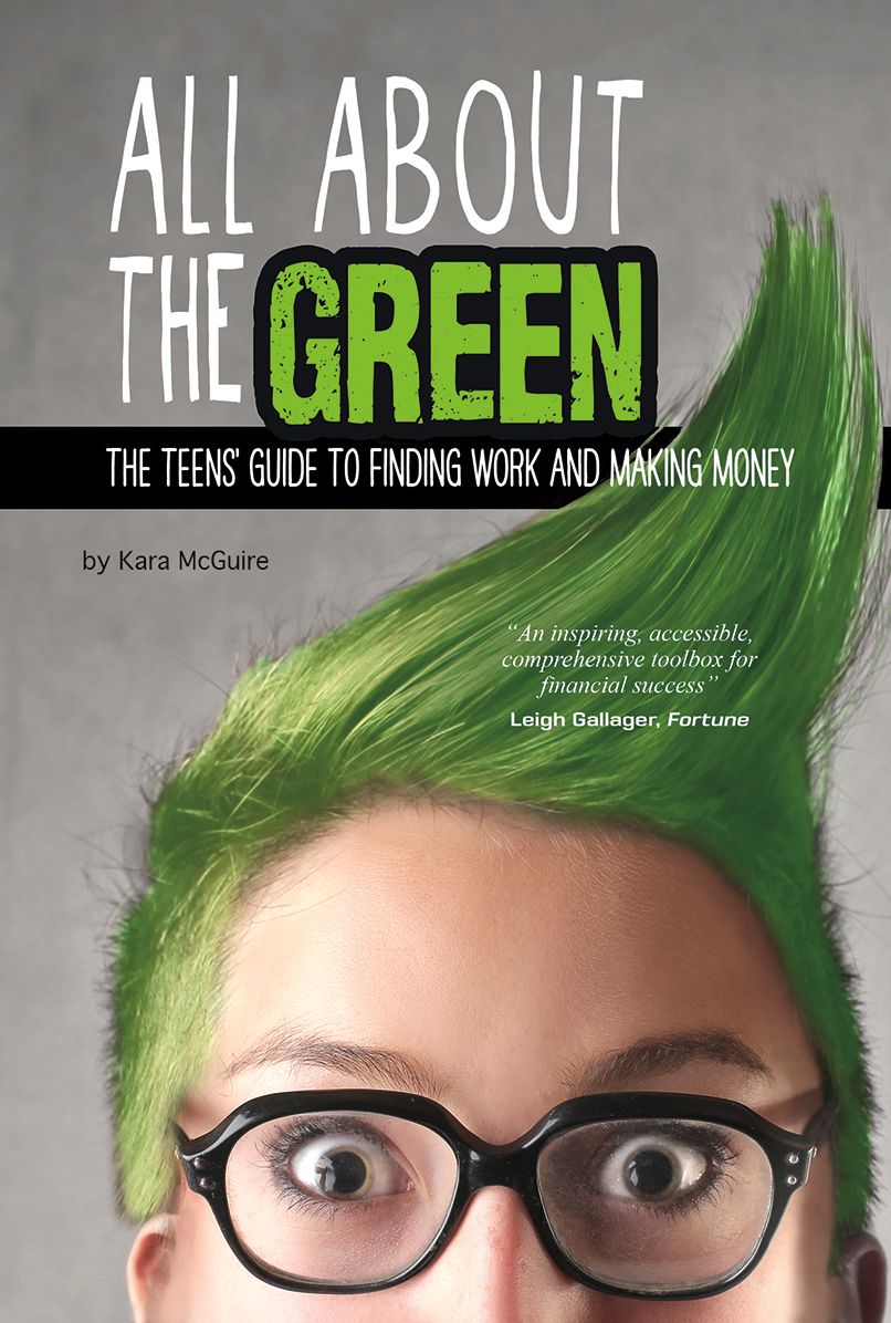 All About the Green : The Teens' Guide to Finding Work and Making Money