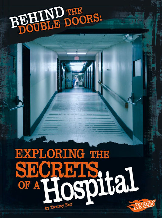 Behind the Double Doors : Exploring the Secrets of a Hospital