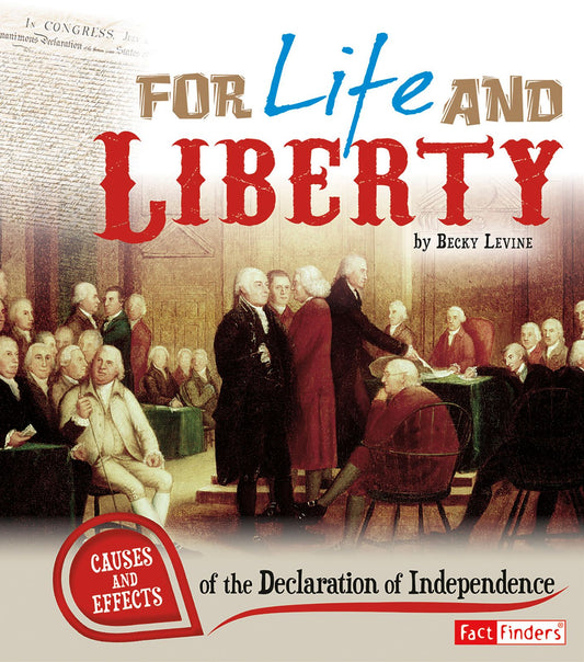 For Life and Liberty : Causes and Effects of the Declaration of Independence