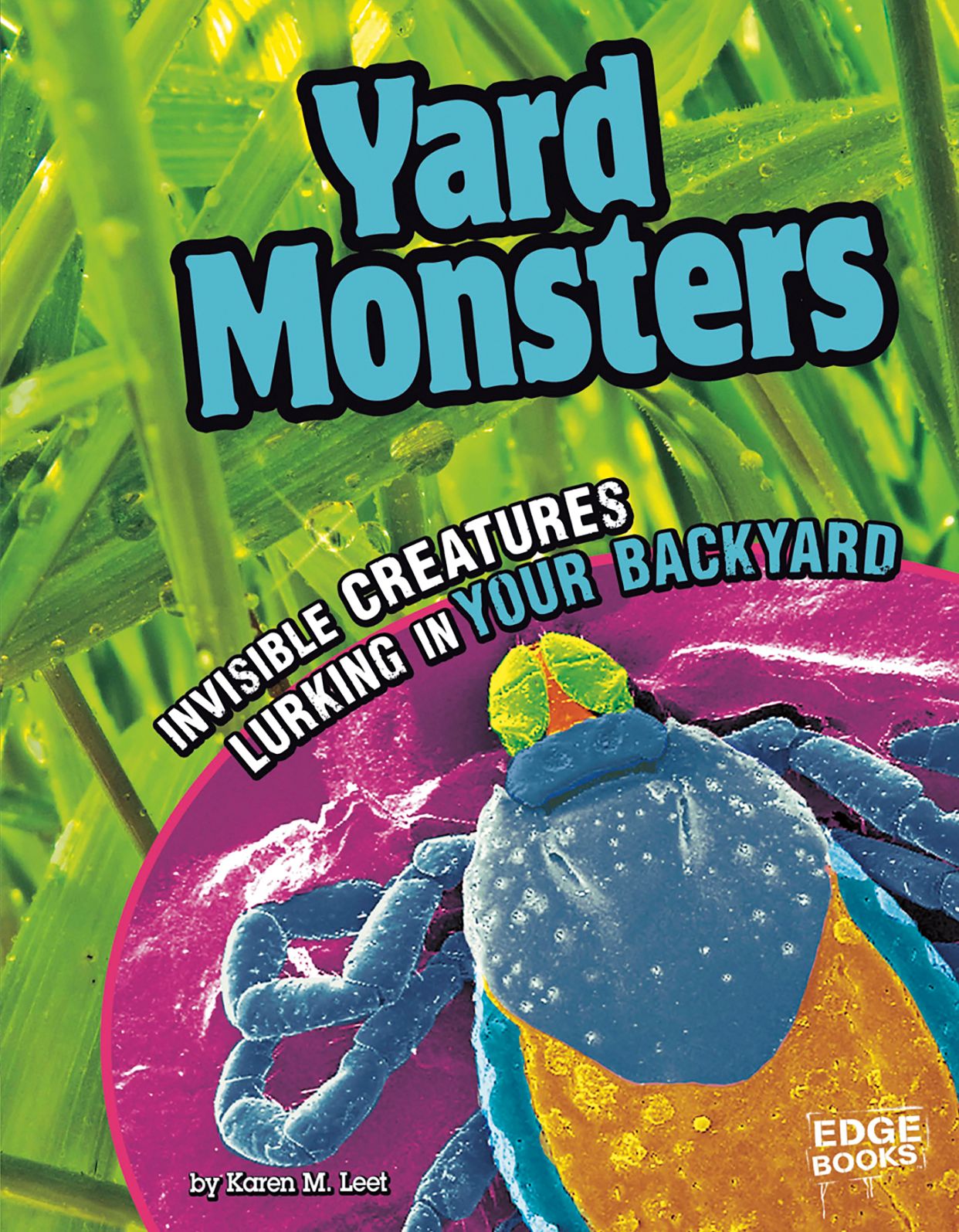 Yard Monsters : Invisible Creatures Lurking in Your Backyard