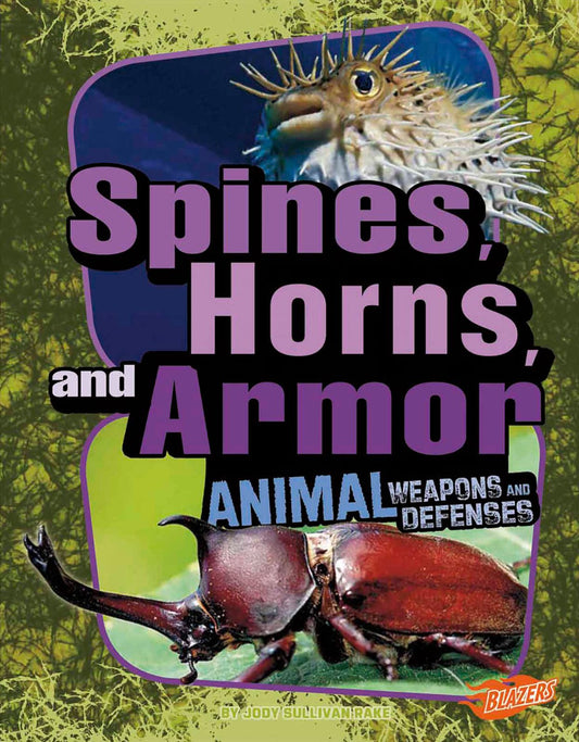 Spines, Horns, and Armor : Animal Weapons and Defenses