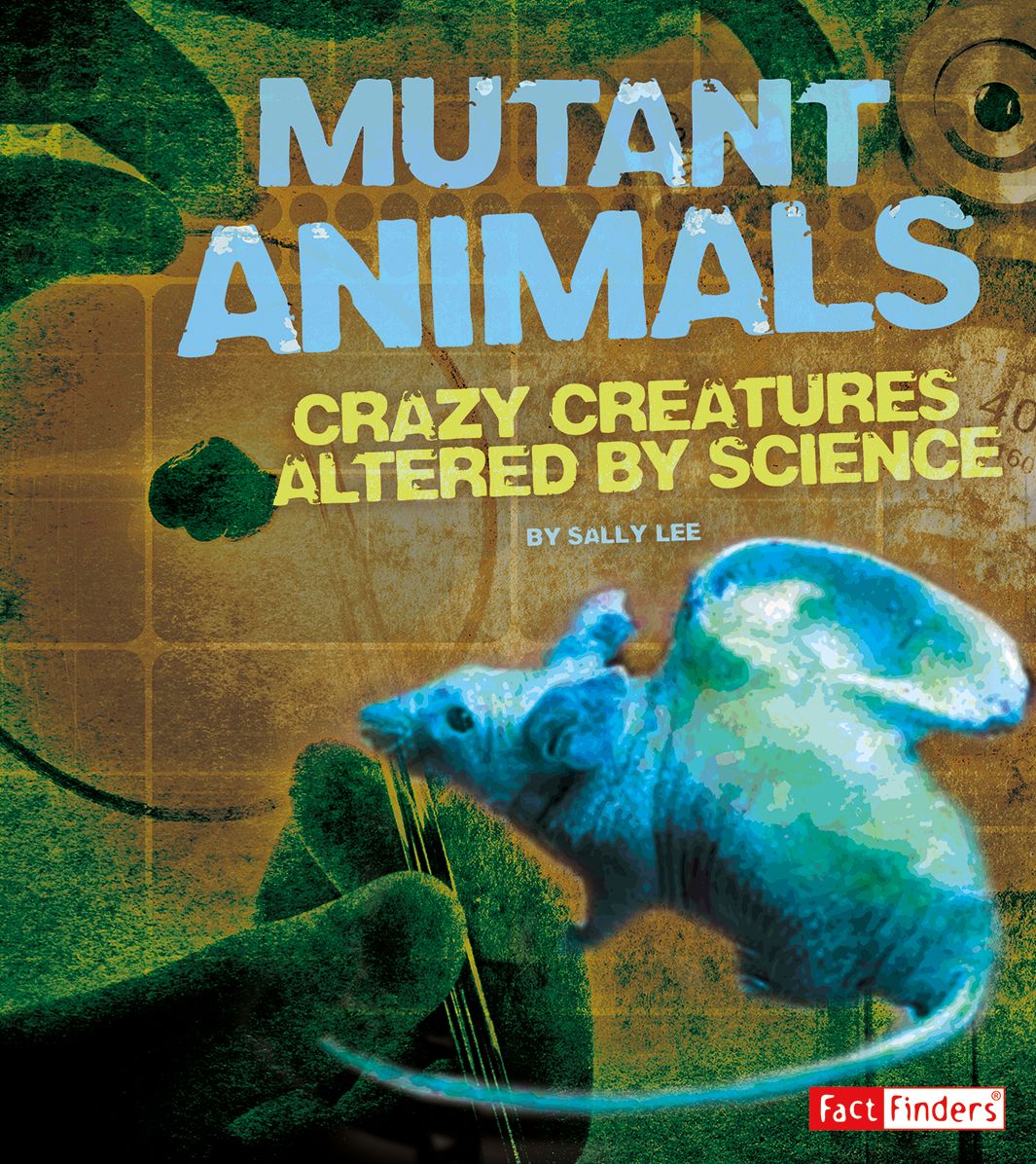 Mutant Animals : Crazy Creatures Altered by Science