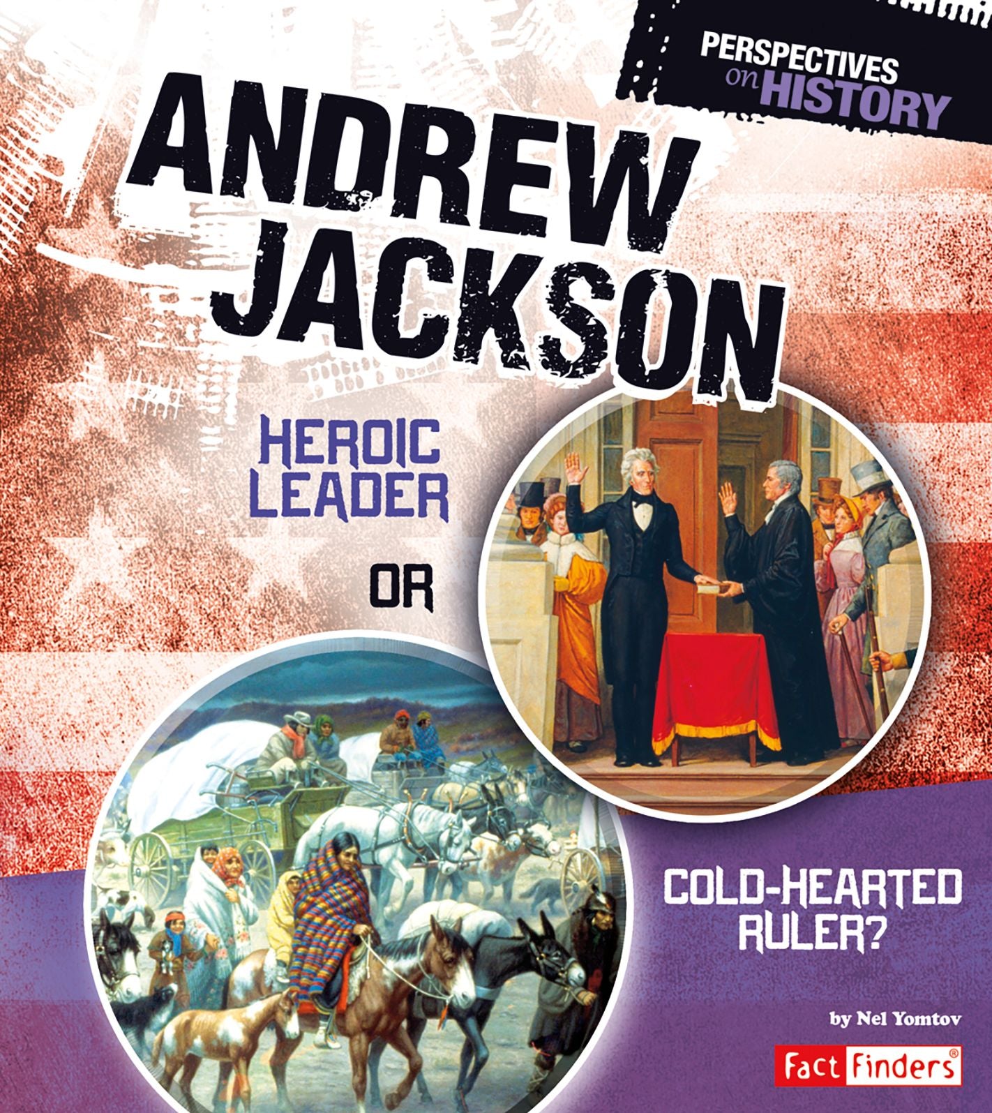 Andrew Jackson : Heroic Leader or Cold-hearted Ruler?