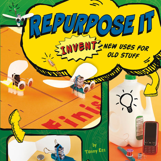 Repurpose It : Invent New Uses for Old Stuff